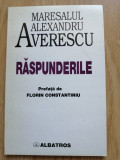 Florin Constantiniu - Maresalul Alexandru Averescu. Raspunderile - 1999