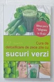 CURA DE DETOXIFICARE DE ZECE ZILE CU SUCURI VERZI de J.J. SMITH , 2016
