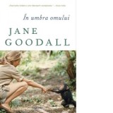 In umbra omului - VERONICA FOCSENEANU, Jane Goodall