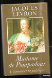 Madame de Pompadour L&#039;amour et la politique Jacques Levron