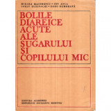 M. Maiorescu, I. Anca, S. Buzinschi, D. Dumbrava - Bolile diareice acute ale sugarului si copilului mic - 122794