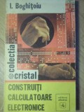 Construiti Calculatoare Electronice Ion Boghitoiu Carte Tehnica Romana 1975 Albatros Format Paperback Stare Buna