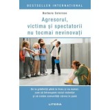 Agresorul, victima si spectatorii nu tocmai nevinovati 2026 - Barbara Coloroso