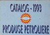 Catalog Produse Petroliere 1993, Colectiv, PECO, Combustibili, Lubrifianti, Bitum, Vaselina, Cocs, Hidrocarburi, Tehnica, Constructii