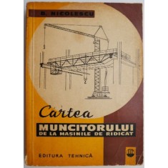 Cartea muncitorului de la masinile de ridicat &ndash; B. Nicolescu