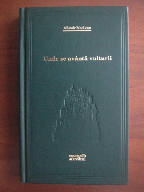 Alistair MacLean - Unde se avanta vulturii (2009, editie cartonata)