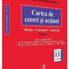 Cartea de cereri si actiuni. Modele. Comentarii. Explicatii Ed. 5 - Octavia Spineanu-Matei