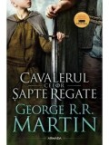 Precomanda - Cavalerul celor sapte regate/George R.R. Martin