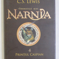 CRONICILE DIN NARNIA de C.S. LEWIS , VOLUMUL 4 - PRINTUL CASPIAN , 2015