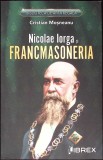 Nicolae Iorga si Francmasoneria - Cristian Mosneanu, Librex Publishing, 2023, Istorie, Biografii, Masonerie, Carte in Romana
