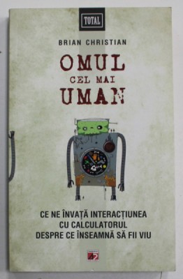 OMUL CEL MAI UMAN , CE NE INVATA INTERACTIUNEA CU CALCULATORUL DESPRE CE INSEAMNA SA FII VIU de BRIAN CHRISTIAN , 2012 foto