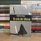 DELPHINE MINOUI - VA SCRIU DIN TEHERAN , POLIROM , 2015 *