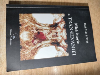 Harald Roth - Mica istorie a Transilvaniei (Editura Pro Europa, 2006) foto