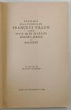 OPURILE MAGISTRULUI FRANCOYS VILLON, ADICA DIATA MARE SI LASATA, ADAOSUL JERGUL SI BALADELE, in romaneste de ROMULUS VULPESCU, 1958