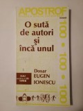 O sută de autori și &icirc;ncă unul. Dosar epistolar al revistei, &icirc;nsoțit de un dosar Eugen Ionescu
