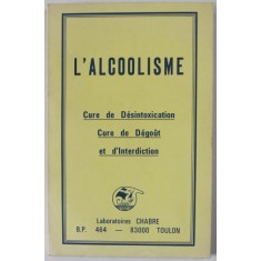 L &#039; ALCOOLISME , CURE DE DESINTOXICATION , CURE DE DEGOUT ET D &#039;INTERDITICTION , 1982