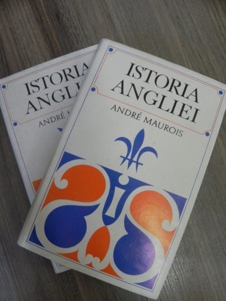 ISTORIA ANGLIEI , VOLUMELE I - II de ANDRE MAUROIS , 1970