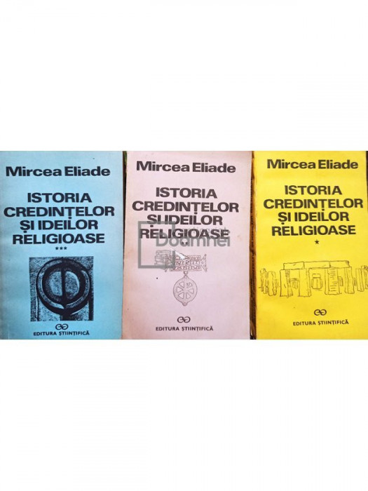 Mircea Eliade - Istoria credintelor si ideilor religioase, 3 vol. (editia 1991)