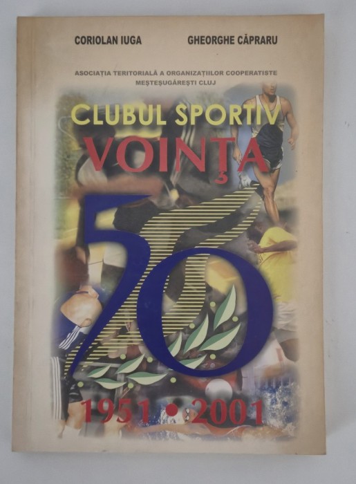 Coriolan Iuga Gheorghe Capraru Clubul Sportiv Vointa Cluj Napoca 1951-2001