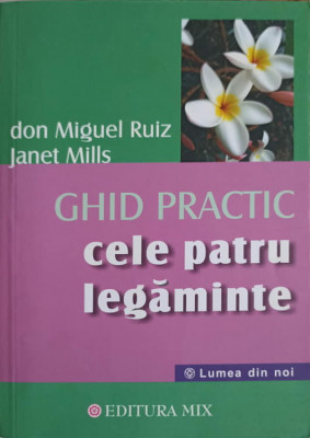 GHID PRACTIC - CELE PATRU LEGAMINTE-MIQUEL RUIZ, JANET MILLS foto