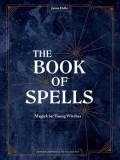 The Book of Spells: Magick for Young Witches