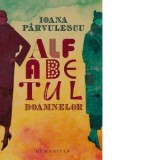 Alfabetul doamnelor. De la doamna B. la doamna T - Ioana Parvulescu