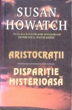 ARISTOCRATII. DISPARITIE MISTERIOASA-SUSAN HOWATCH-362962