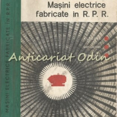 Masini Electrice Fabricate In R.P.R. - E. Nicolescu - Tiraj: 4640 Exemplare