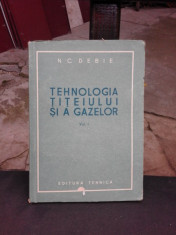 TEHNOLOGIA TITEIULUI SI A GAZELOR - N.C. DEBIE VOL.I foto