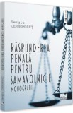 Raspunderea penala pentru samavolnicie. Monografie - Sergiu Cernomoret