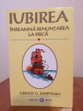 Gerald G. Jampolosky, Iubirea &icirc;nseamnă renunțarea la frică