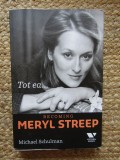 Tot ea... Becoming Meryl Streep - Michael Schulman, biografie, Editura Publica, 2016