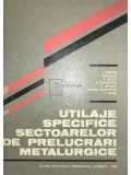 I. Oprescu - Utilaje specifice sectoarelor de prelucrari metalurgice (Editia: 1983)