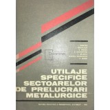 I. Oprescu - Utilaje specifice sectoarelor de prelucrari metalurgice (Editia: 1983)