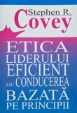 Etica liderului eficient sau Conducerea bazata pe principii - Stephen R. Covey