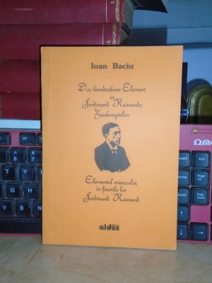 IOAN BACIU - ELEMENTUL MIRACULOS IN FEERILE LUI FERDINAND RAIMUND , 1995 * foto