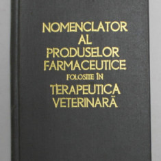 NOMENCLATOR AL PRODUSELOR FARMACEUTICE FOLOSITE IN TERAPEUTICA VETERINARA , 1975