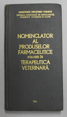 NOMENCLATOR AL PRODUSELOR FARMACEUTICE FOLOSITE IN TERAPEUTICA VETERINARA , 1975 foto