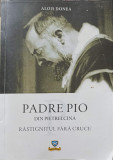 PADRE PIO DIN PIETRELCINA. RASTIGNITUL FARA CRUCE-ALOIS DONEA