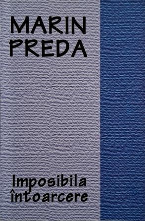 Imposibila intoarcere &ndash; Marin Preda