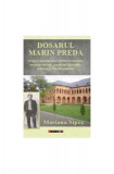 Dosarul Marin Preda (viața și moartea unui scriitor &icirc;n anchete, procese-verbale, arhive ale Securității, mărturii și foto-documente) - Paperback brosa