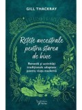 Cumpara ieftin Retete ancestrale pentru starea de bine. Remedii si activitati traditionale adaptate pentu o viata moderna/Gill Thackray
