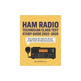Ham Radio Technician Class Test Study Guide 2022 - 2026: Everything You Need to Know to Get Your Technician License