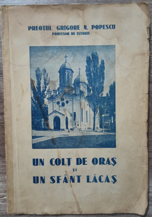 Un colt de oras si un sfant lacas - Grigore N. Popescu// dedicatie si semnatura