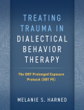 Treating Trauma in Dialectical Behavior Therapy: The Dbt Prolonged Exposure Protocol (Dbt Pe)