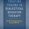 Treating Trauma in Dialectical Behavior Therapy: The Dbt Prolonged Exposure Protocol (Dbt Pe)