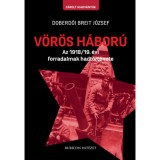 V&ouml;r&ouml;s h&aacute;bor&uacute; - Az 1918/19. &eacute;vi forradalmak hadt&ouml;rt&eacute;nete - Doberd&oacute;i Breit J&oacute;zsef