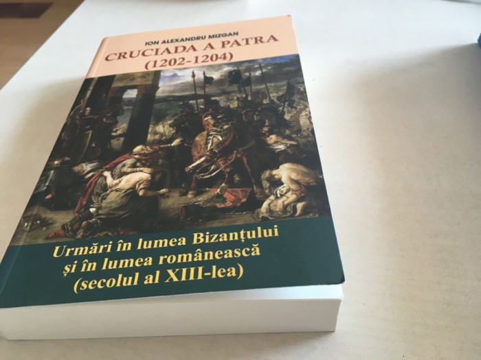 IOAN ALEXANDRU MIZGAN, CRUCIADA A PATRA 1202-1204...URMARI IN LUMEA ROMANEASCA