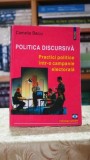 Politica discursiva. Practici politice intr-o campanie electorala - Camelia Beciu