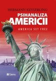 Psihanaliza Americii: America Set Free - Hermann Keyserling, Identitate, Progres Tehnologic, Regenerare Globala
